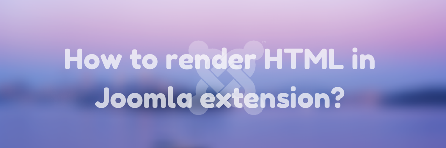 How to render html in Joomla Extensions